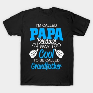 i'm called papa because i'm way too cool to be called grandfather T-Shirt